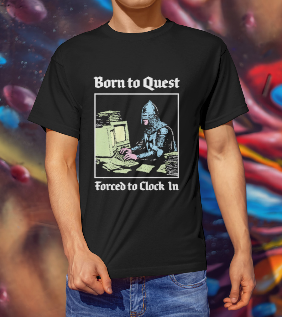 Born To Quest Forced To In Knight At Computer T-Shirt