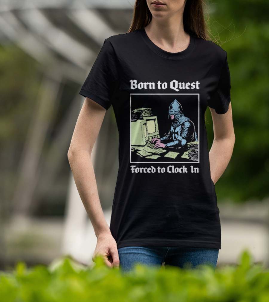 Born To Quest Forced To In Knight At Computer T-Shirt