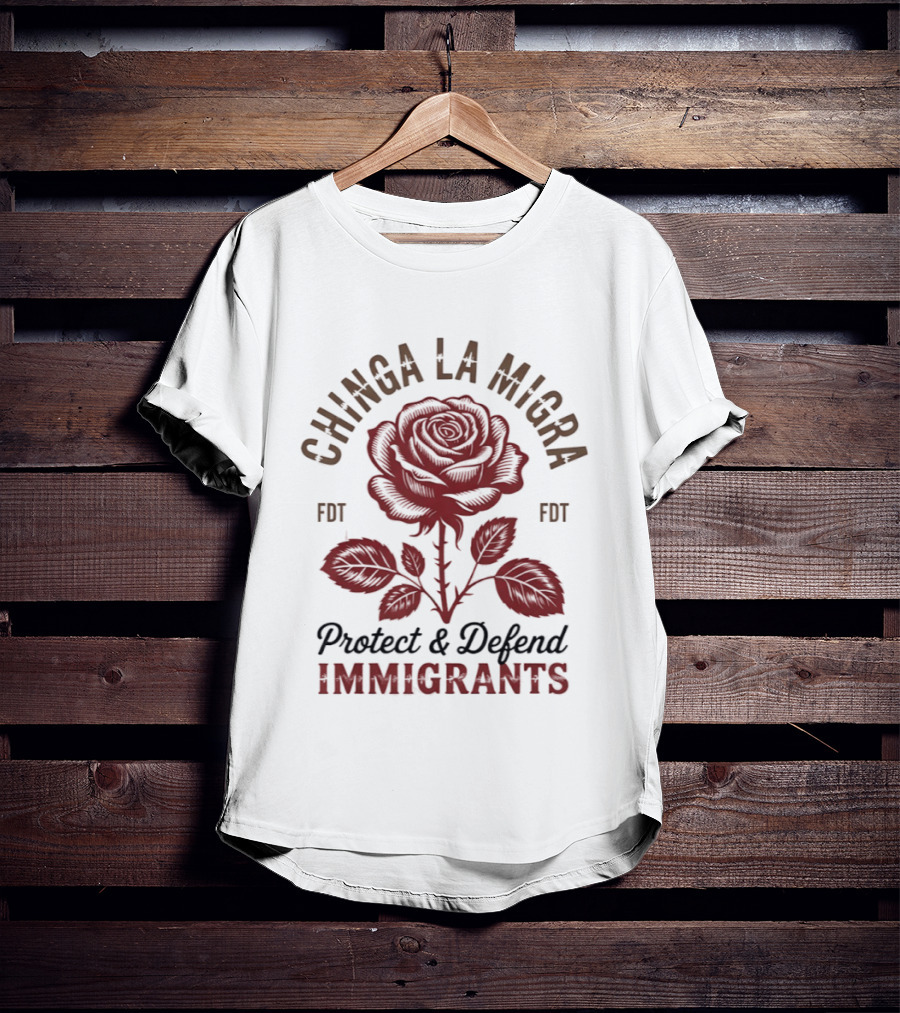 Chinga La Migra Protect And Defend Immigrants Rose FDT T-Shirt