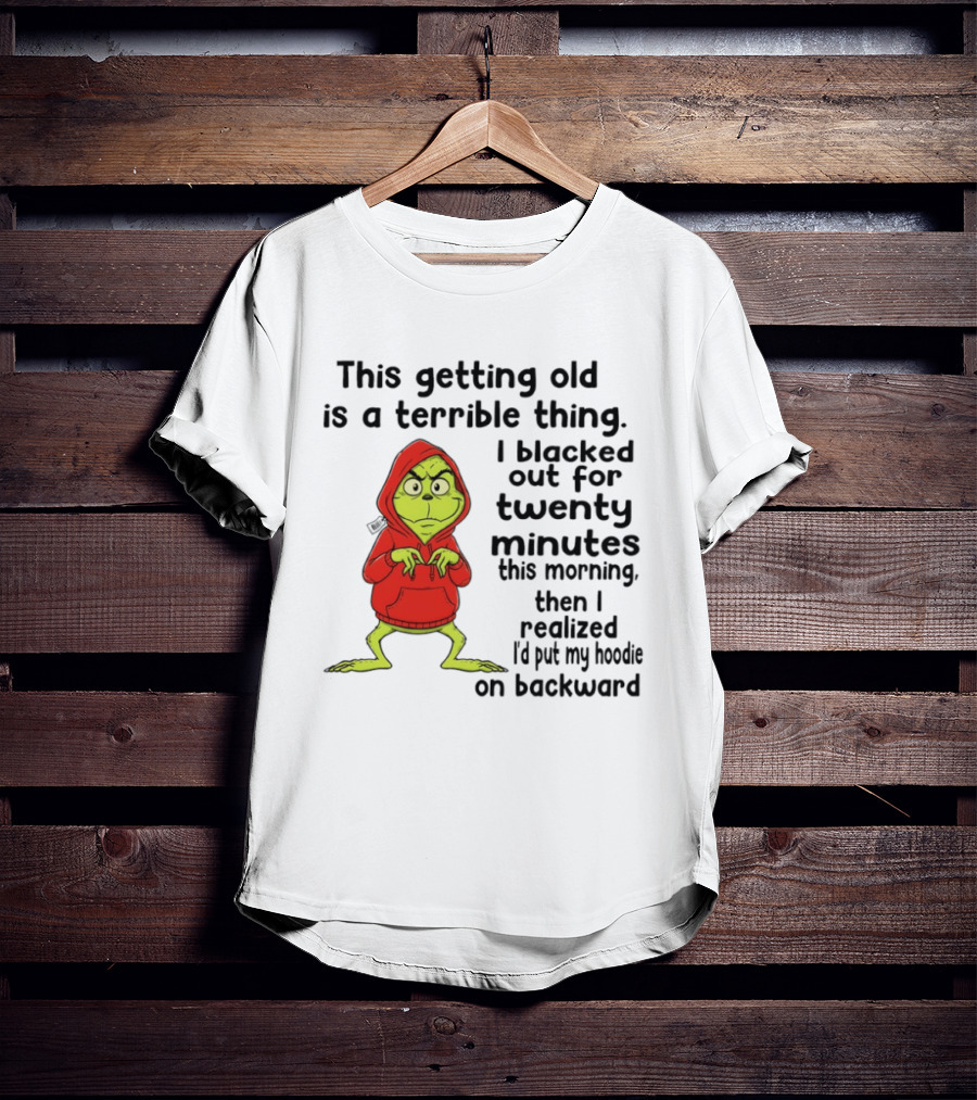 Grinch Getting Old Terrible Thing Blacked Out Twenty Minutes Backward T-Shirt