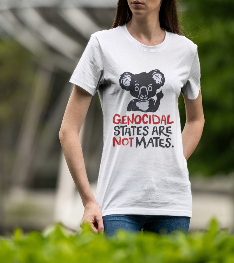 Koala Genocidal States Are Not Mates Text And Koala T-Shirt