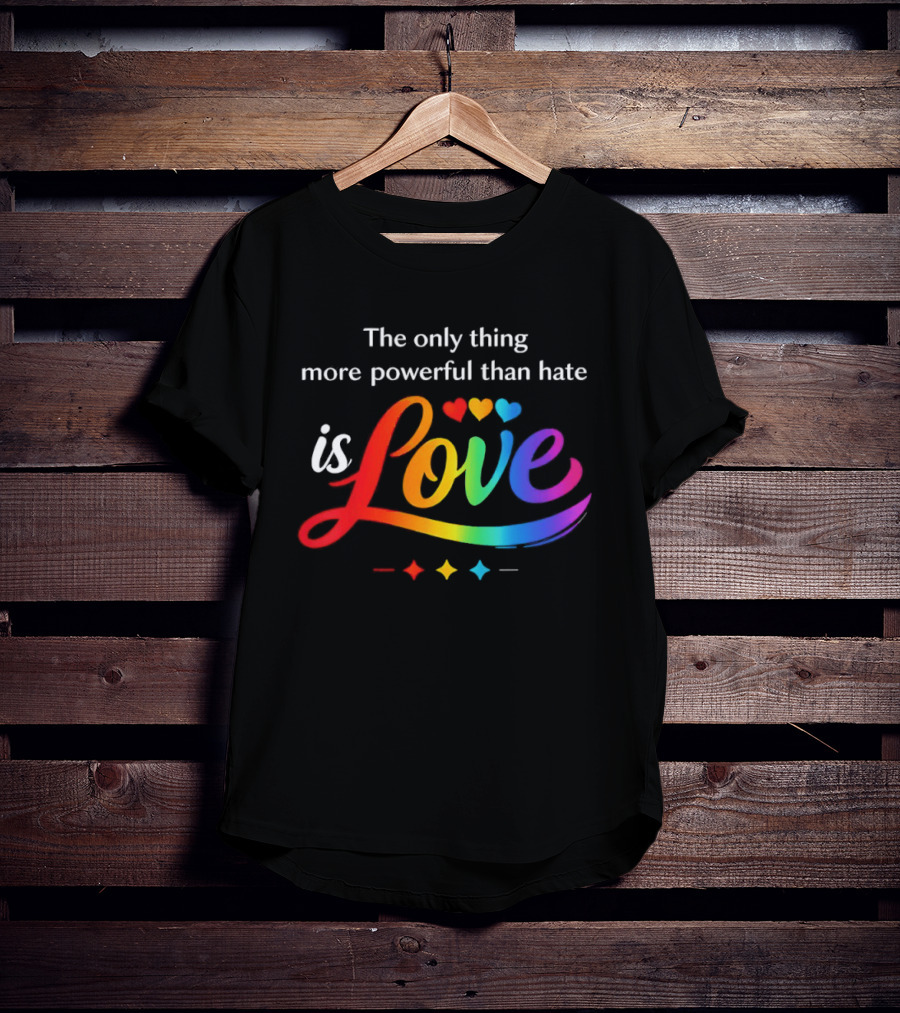 The Only Thing More Powerful Than Hate Is Love Rainbow Hearts T-Shirt