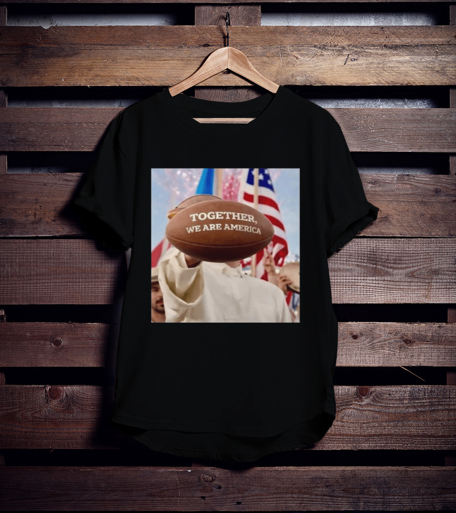 TOGETHER WE ARE AMERICA Football Patriotic Unity T-Shirt