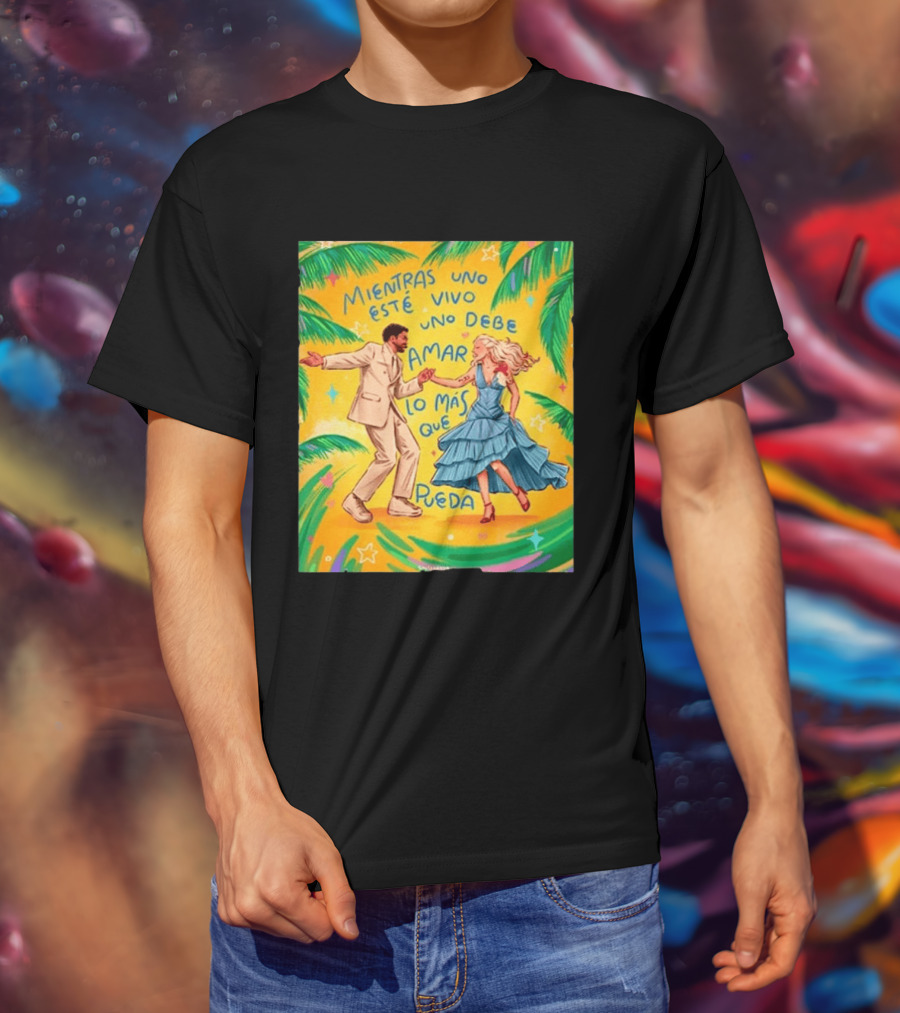 Bad Bunny X Lady Gaga Mientras Uno Esté Vivo Uno Debe Amar Lo Más Que Pueda T-Shirt