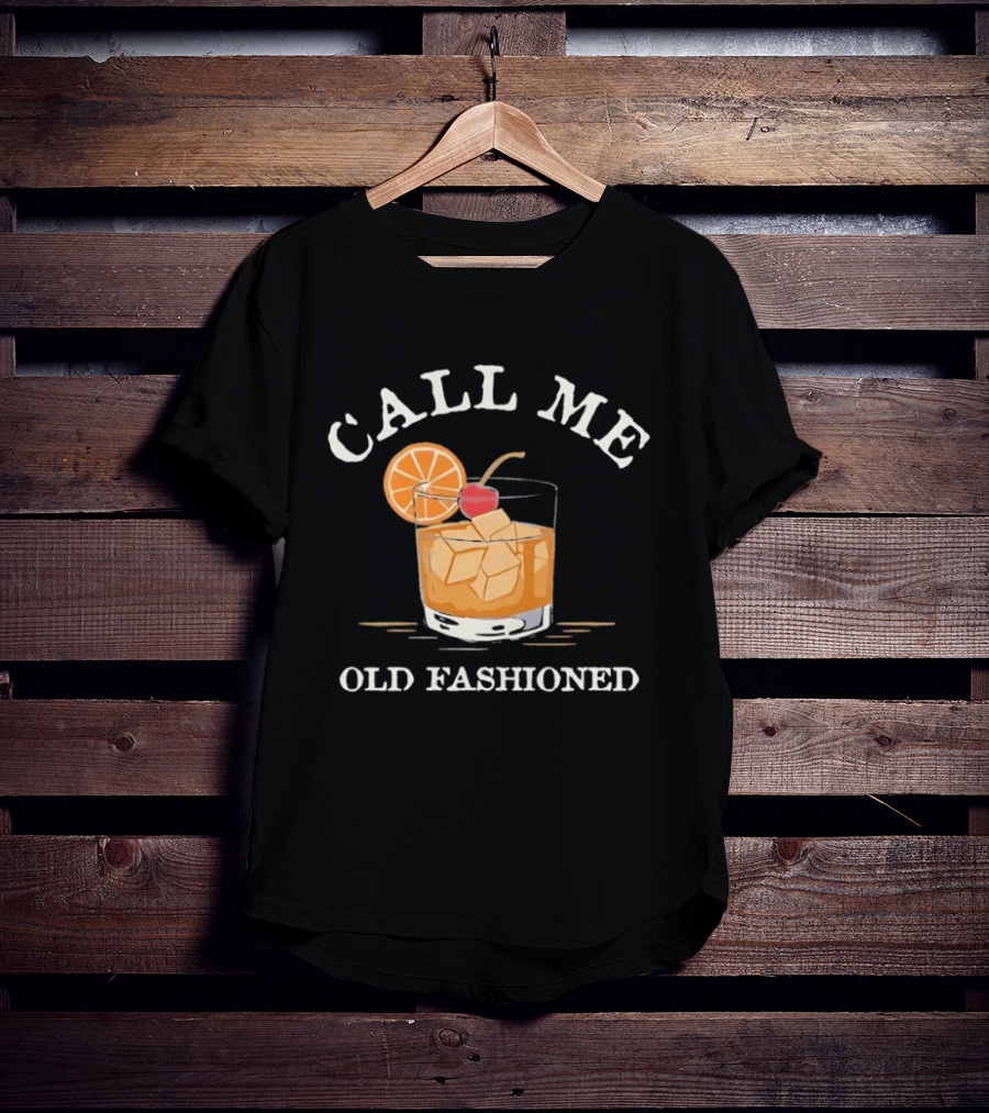 Call Me Old Fashioned Cocktail Drink Ice Orange Slice Cherry T-Shirt