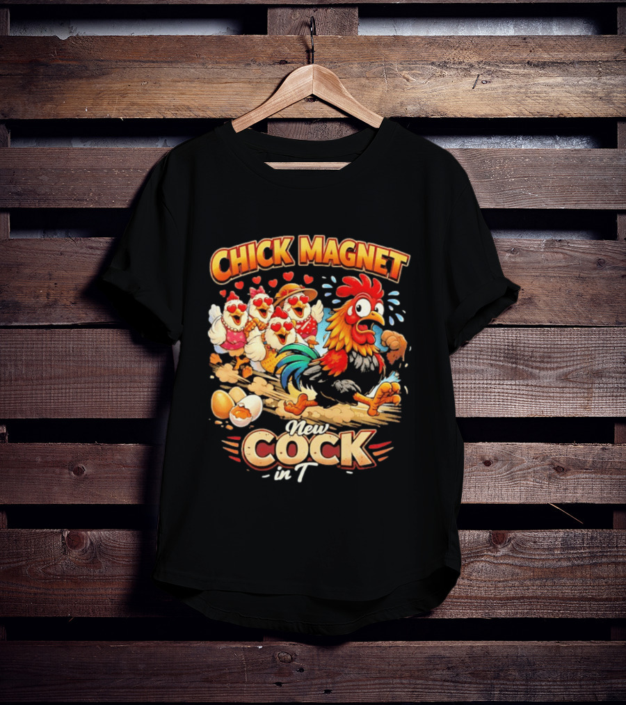 Chick Magnet New Cock In Town Quartet Of Charming Chickens Fun T-Shirt