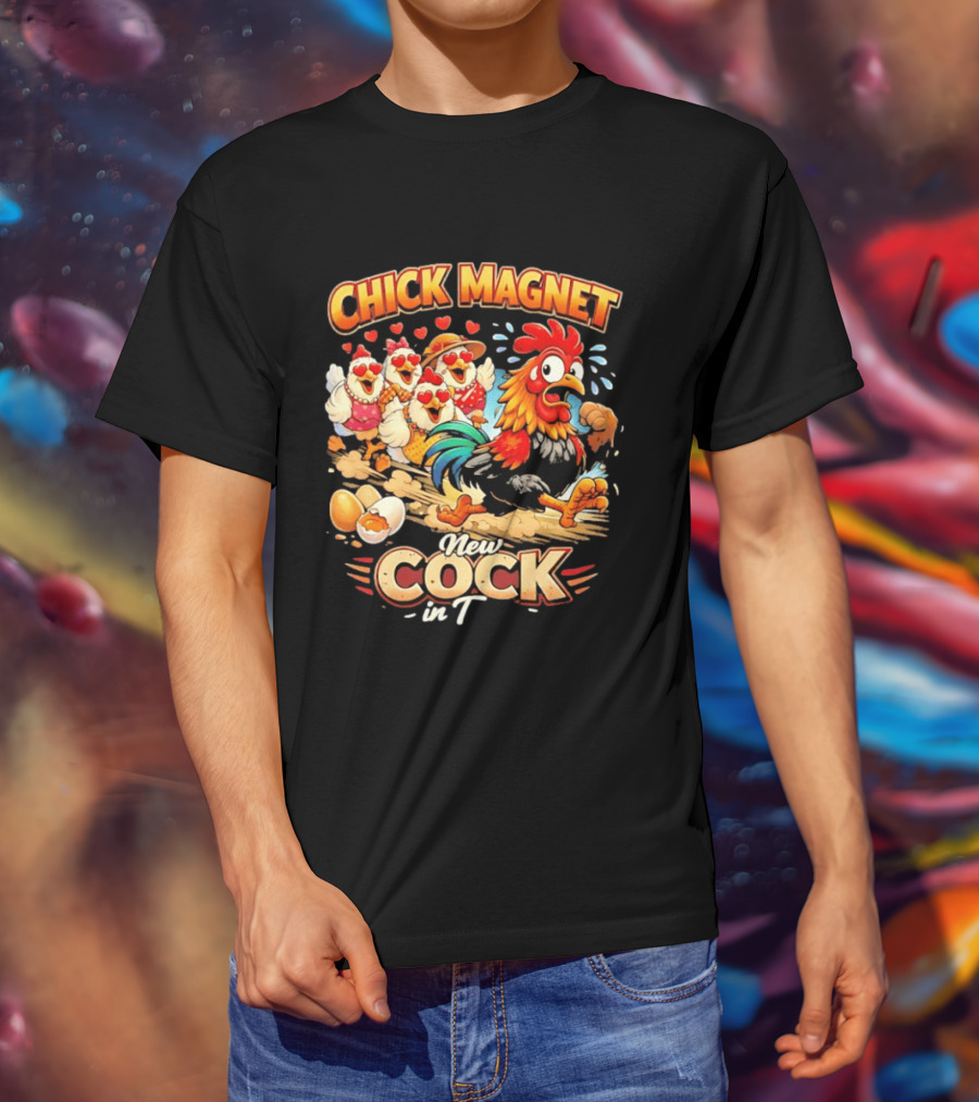 Chick Magnet New Cock In Town Quartet Of Charming Chickens Fun T-Shirt