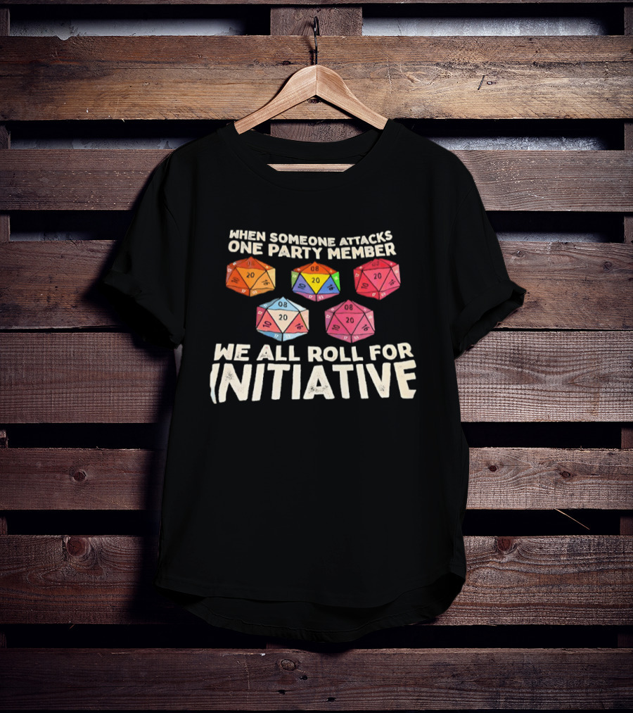 D20 Dice We All Roll For Initiative When Someone Attacks One Party Member T-Shirt