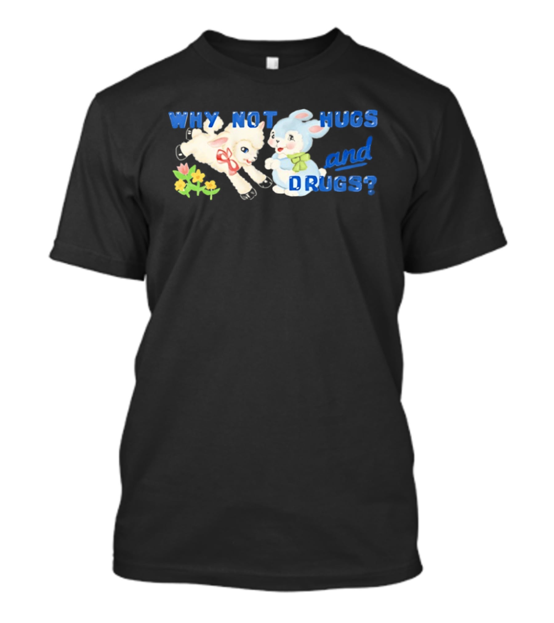 Why Not Hugs And Drugs Sheep And Bunny Playful Flowers T-Shirt