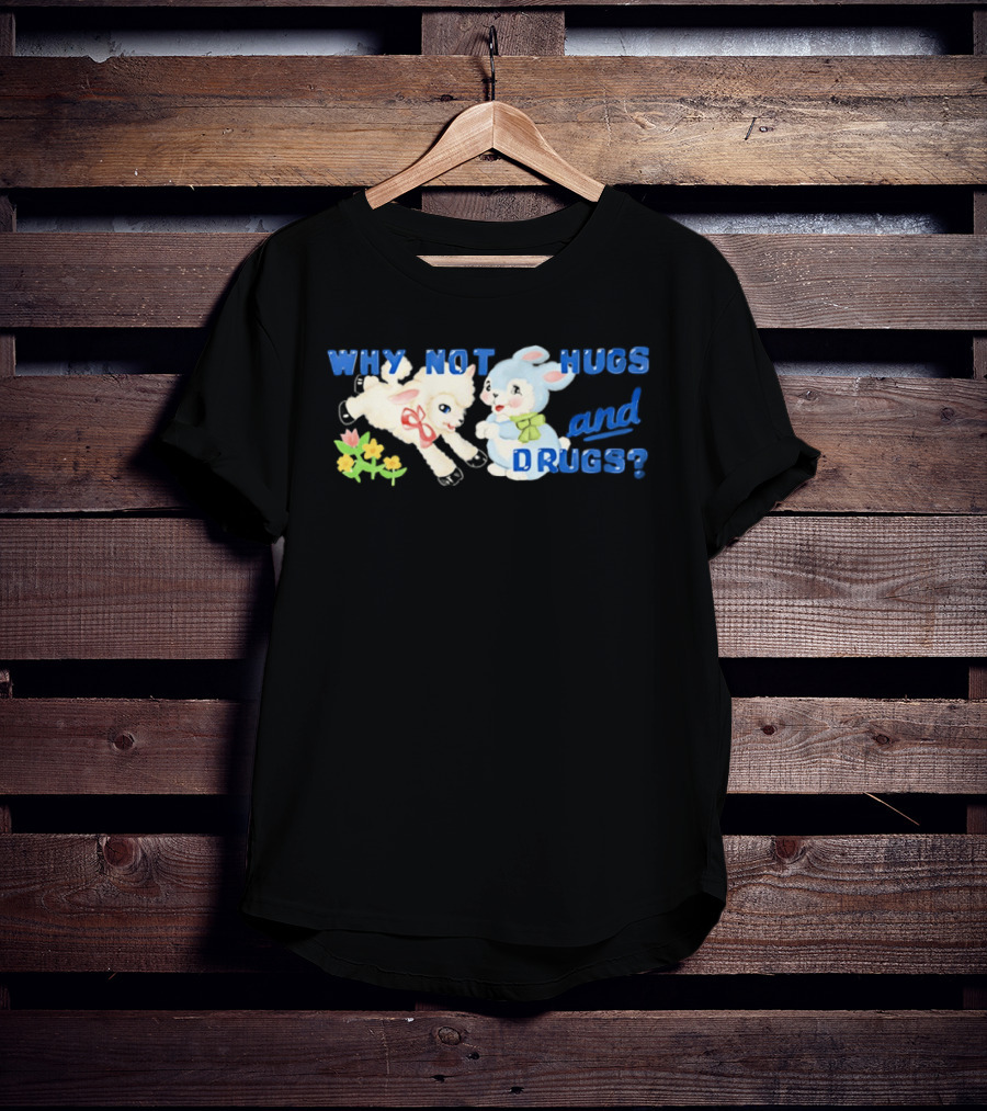 Why Not Hugs And Drugs Sheep And Bunny Playful Flowers T-Shirt