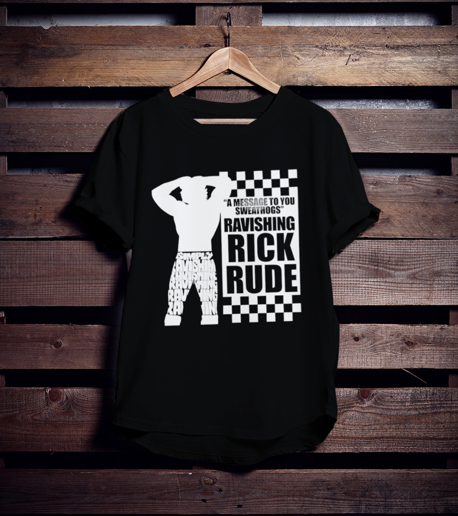 A Message To You Sweathogs Ravishing Rick Rude WWE T-Shirt