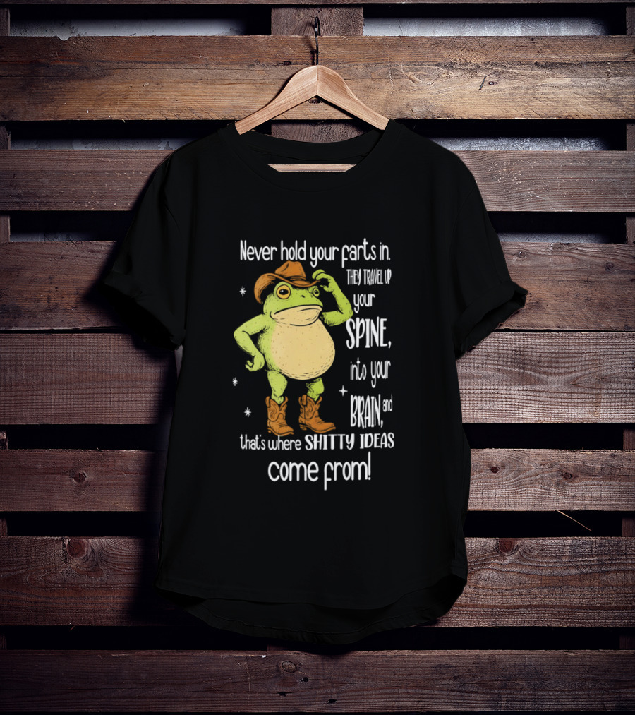 Frog Cowboy Never Hold Your Farts In Spine Brain Shitty Ideas Come From T-Shirt