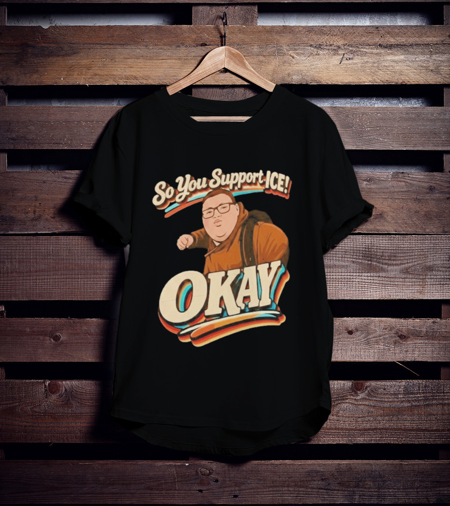 Okay Meme So You Support ICE Punch Kid T-Shirt
