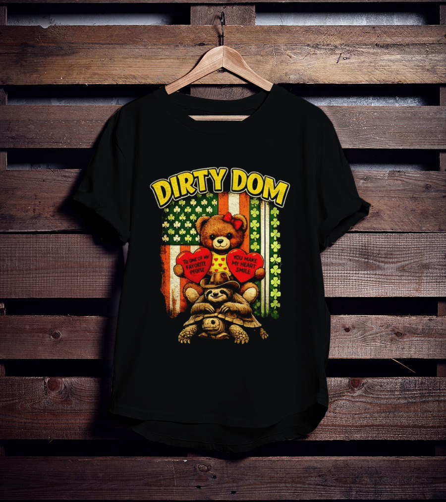 Dirty Dom Teddy Bear Holding Hearts With Favorite People Message And Shamrock T-Shirt