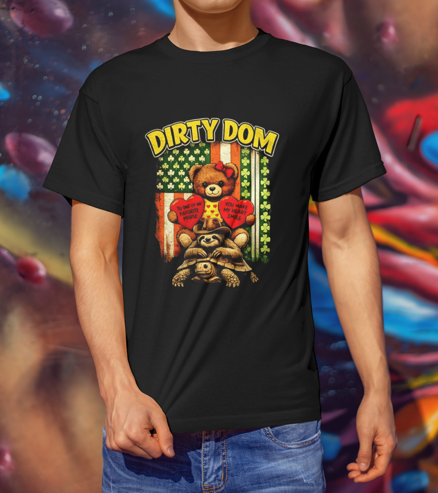 Dirty Dom Teddy Bear Holding Hearts With Favorite People Message And Shamrock T-Shirt