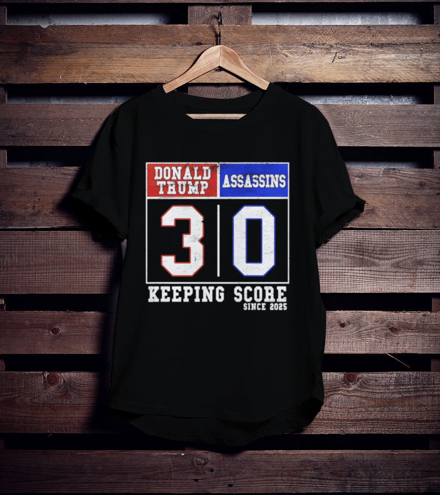 Donald Trump Assassins 30 Keeping Score Since 2025 T-Shirt