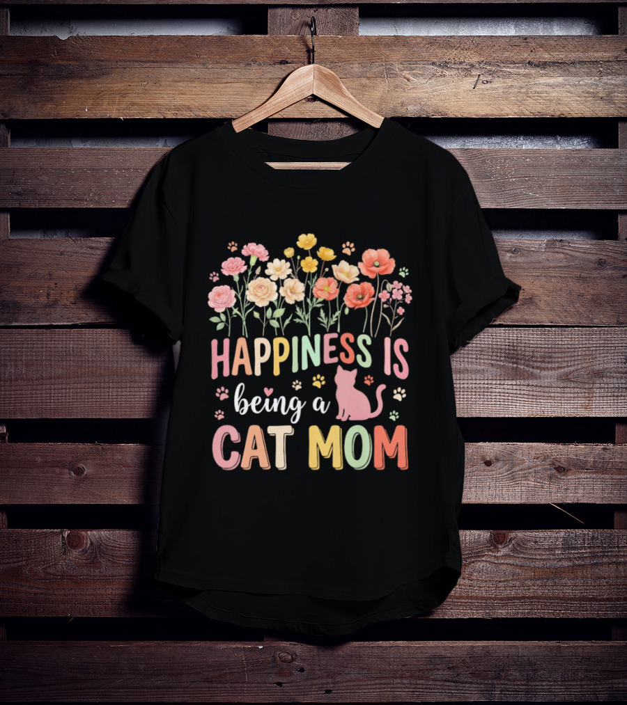 Happiness Is Being A Cat Mom Floral Flowers Paw Prints Kitty T-Shirt