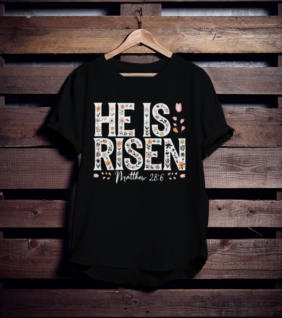 He Is Risen Matthew 28 6 Floral Pattern Christian Easter T-Shirt