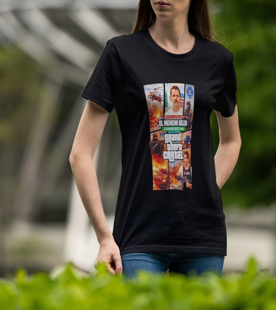 Mexican Cartel Boss El Mencho Killed Leader Of CJNG Grand Theft Cartel T-Shirt