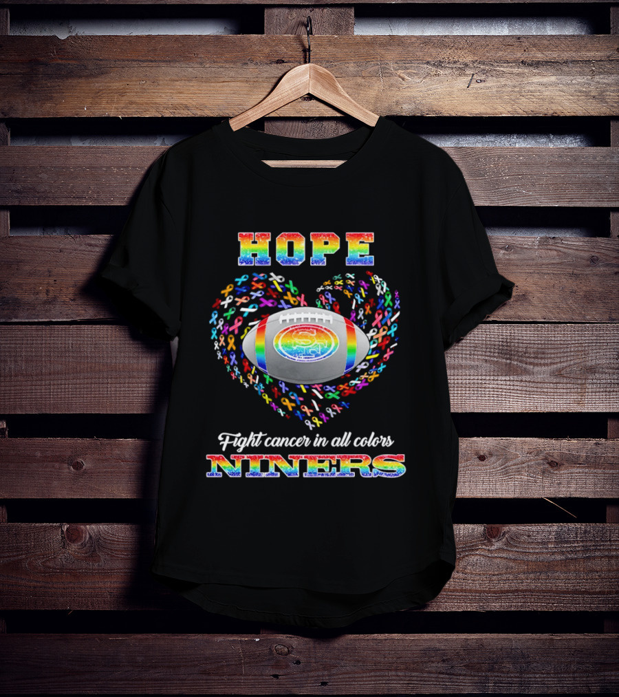 San Francisco 49ers Hope Fight Cancer In All Colors Niners Rainbow T-Shirt