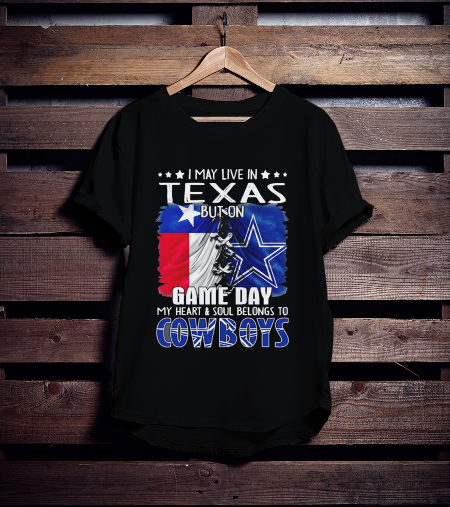 I May Live In Texas But On Game Day My Heart And Soul Belongs To Cowboys Football Flag T-Shirt