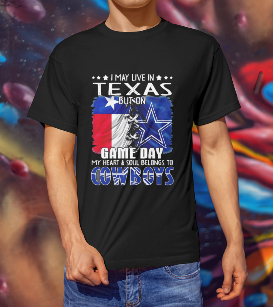 I May Live In Texas But On Game Day My Heart And Soul Belongs To Cowboys Football Flag T-Shirt