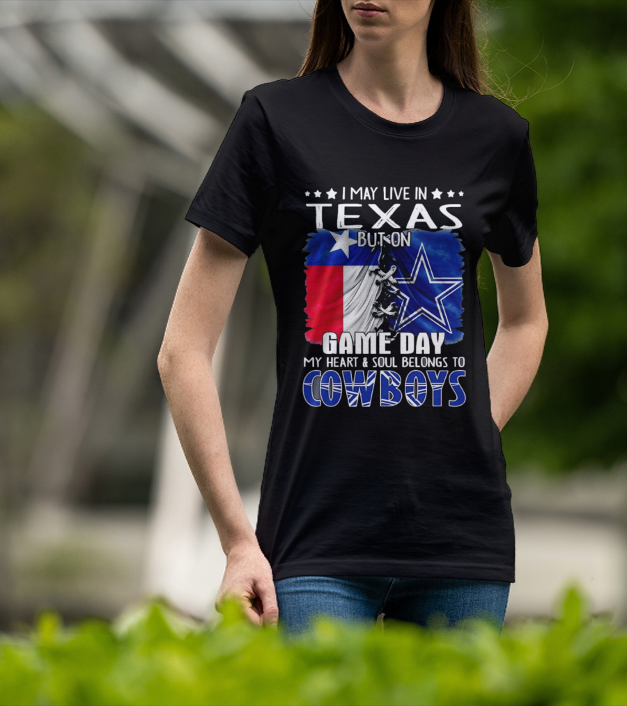 I May Live In Texas But On Game Day My Heart And Soul Belongs To Cowboys Football Flag T-Shirt