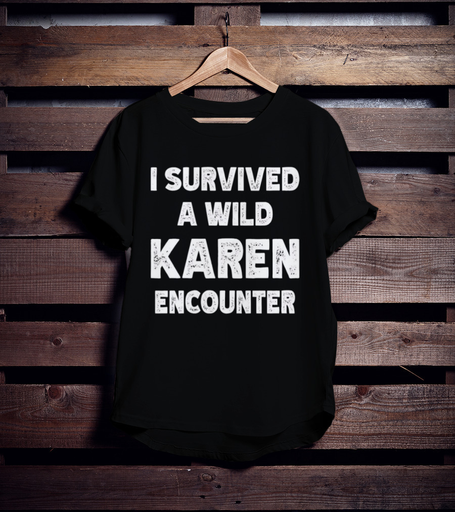 I Survived A Wild Karen Encounter T-Shirt