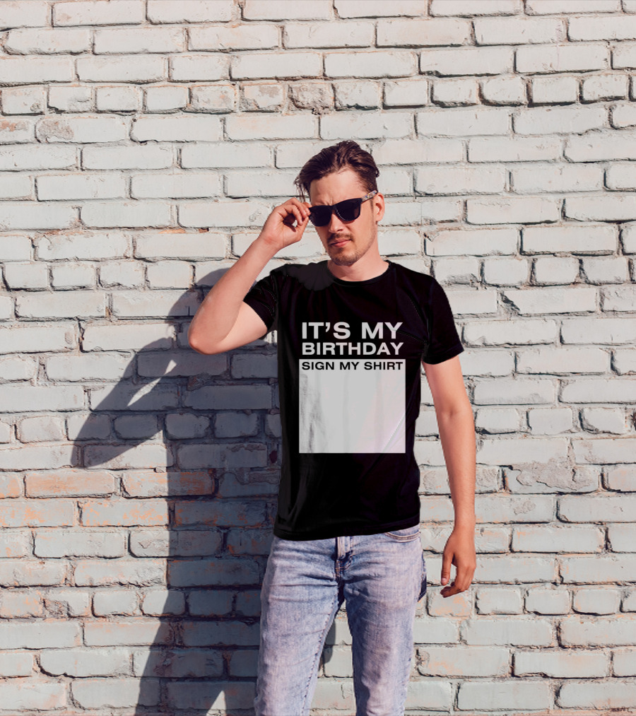 It's My Birthday Sign My T-Shirt