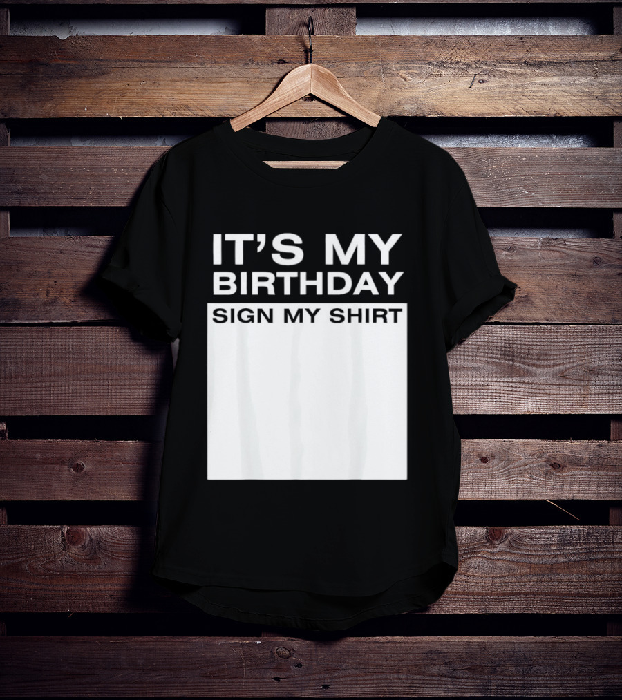 It's My Birthday Sign My T-Shirt