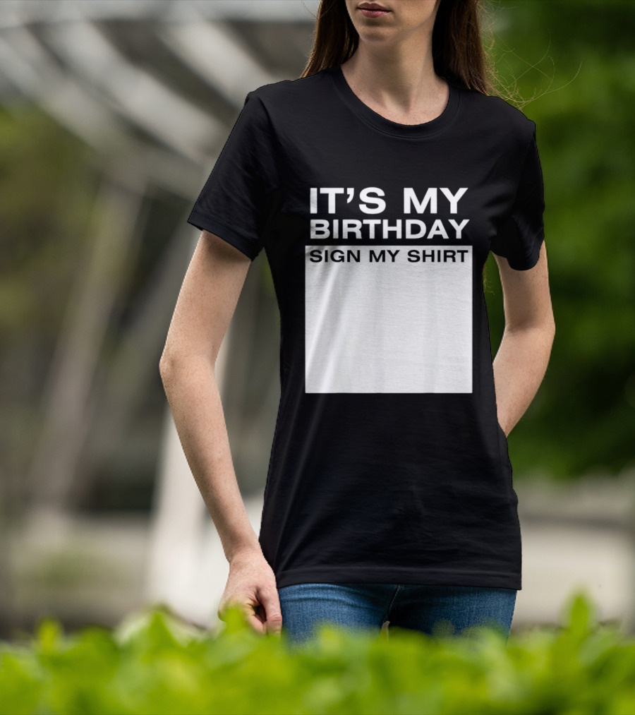 It's My Birthday Sign My T-Shirt