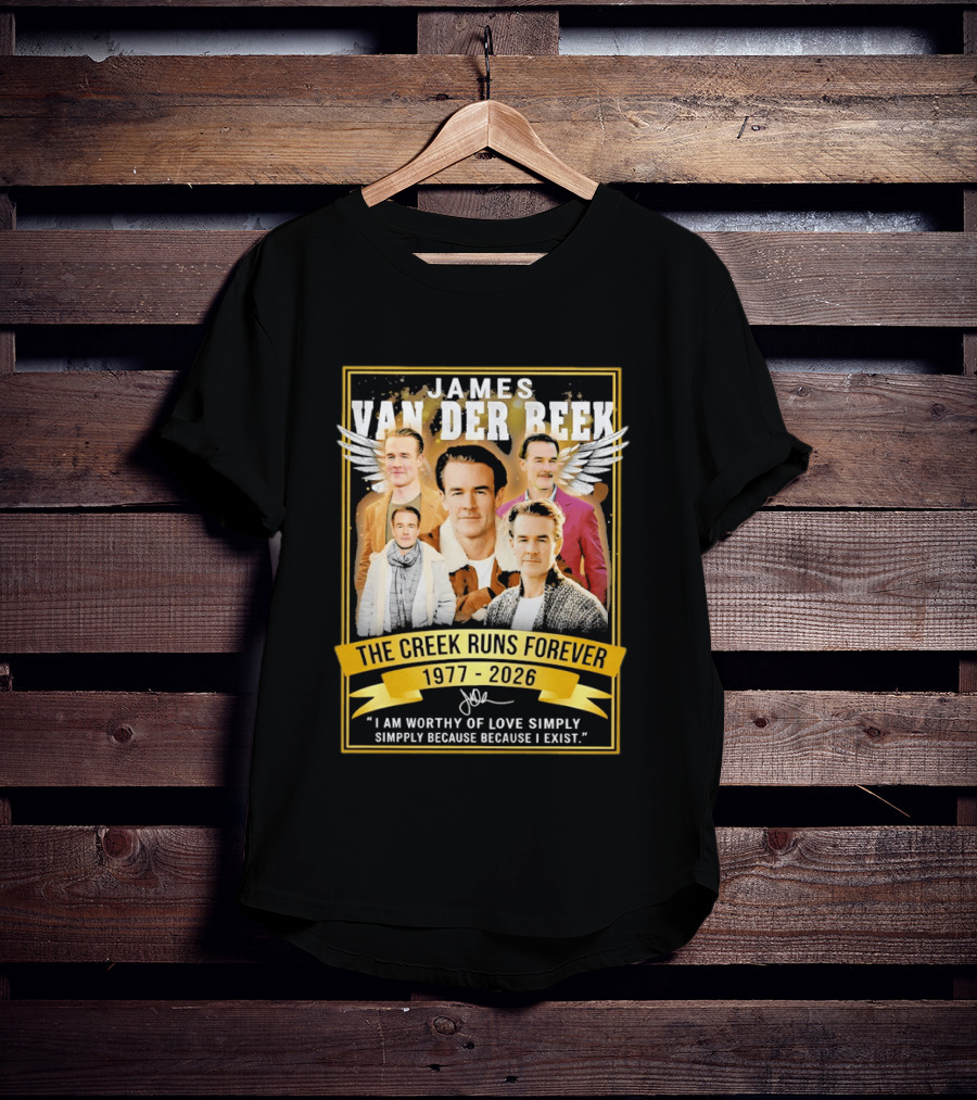 James Van Der Beek The Creek Runs Forever 1977 2026 I Am Worthy Of Love Simply Because I Exist T-Shirt