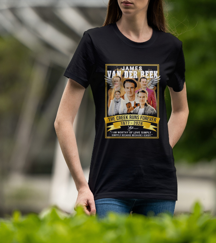 James Van Der Beek The Creek Runs Forever 1977 2026 I Am Worthy Of Love Simply Because I Exist T-Shirt