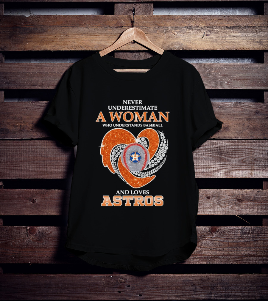 Never Underestimate A Woman Who Understands Baseball And Loves Astros T-Shirt