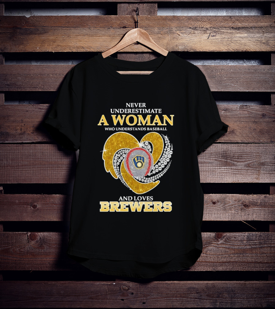 Never Underestimate A Woman Who Understands Baseball And Loves Brewers T-Shirt