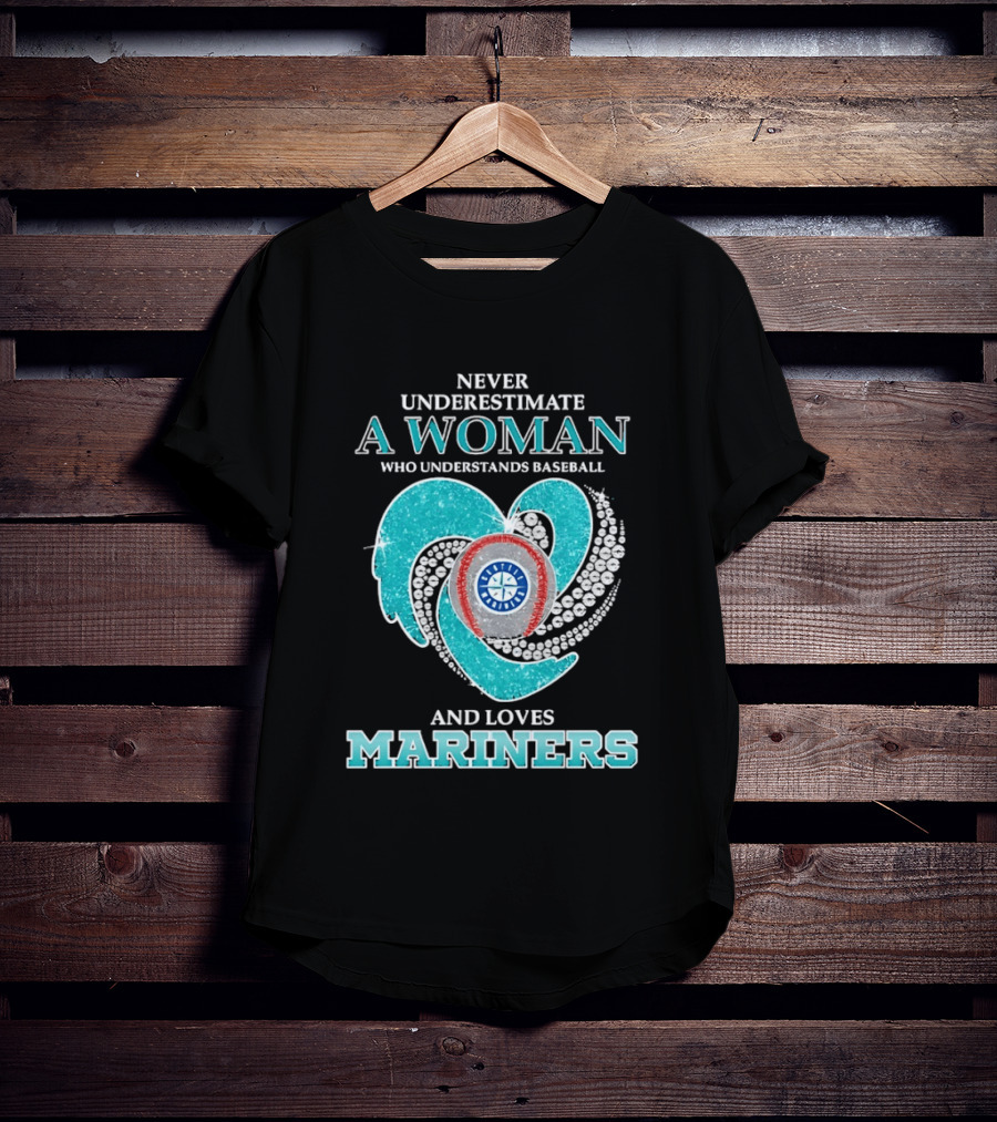 Never Underestimate A Woman Who Understands Baseball And Loves Mariners T-Shirt