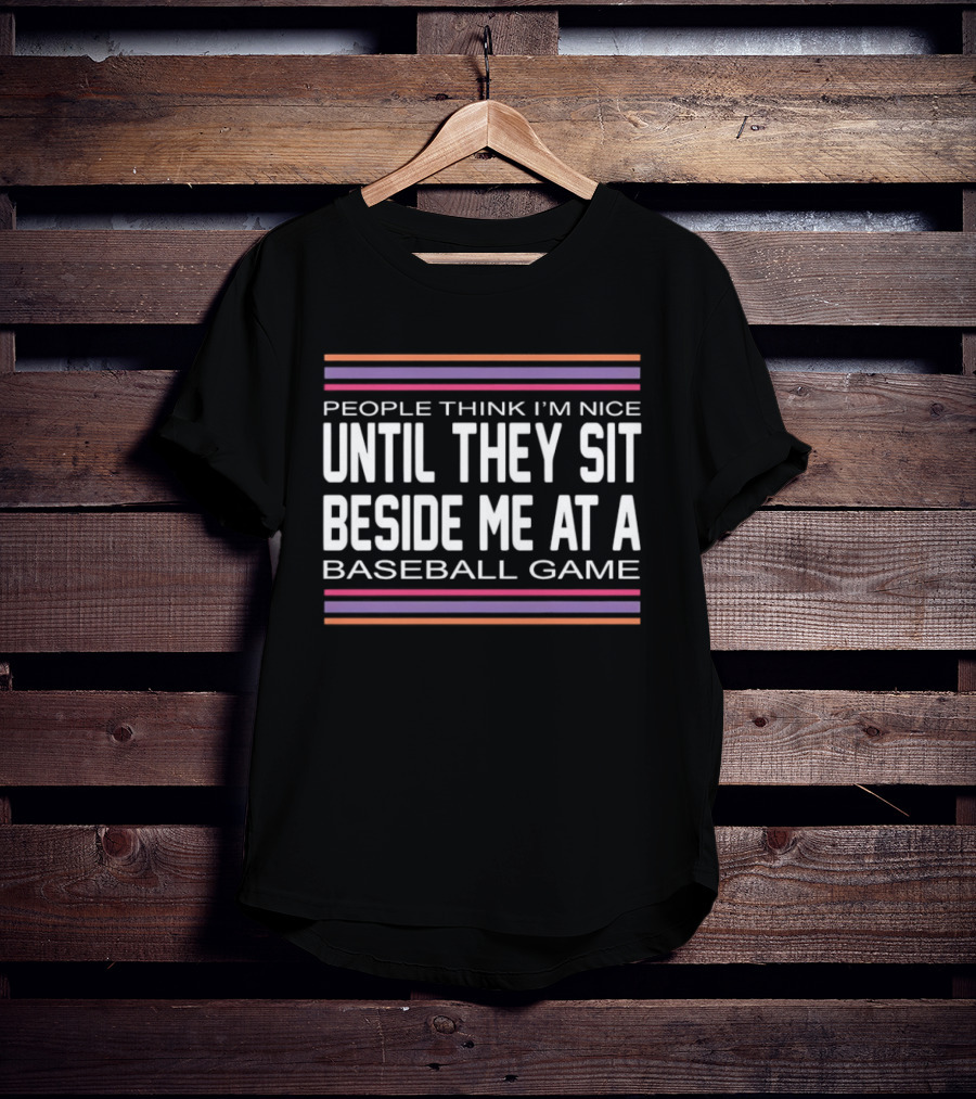 People Think I'm Nice Until They Sit Beside Me At A Baseball Game Multicolor Stripes T-Shirt