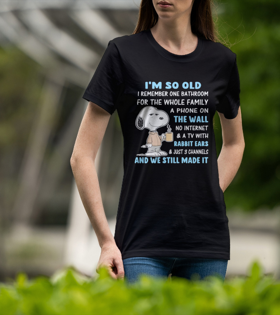 I'm So Old Snoopy Remember One Bathroom Phone On The Wall No Internet TV With Rabbit Ears 3 Channels T-Shirt