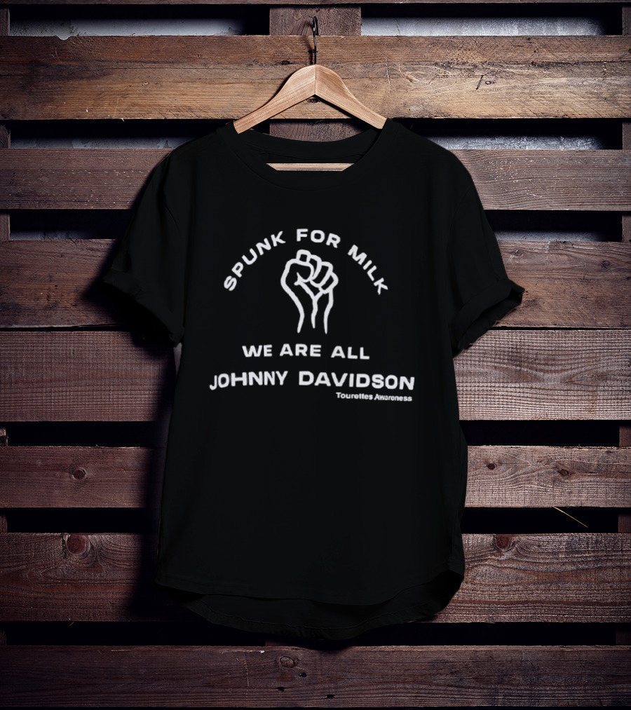 Spunk For Milk We Are All Johnny Davidson Tourette Awareness T-Shirt