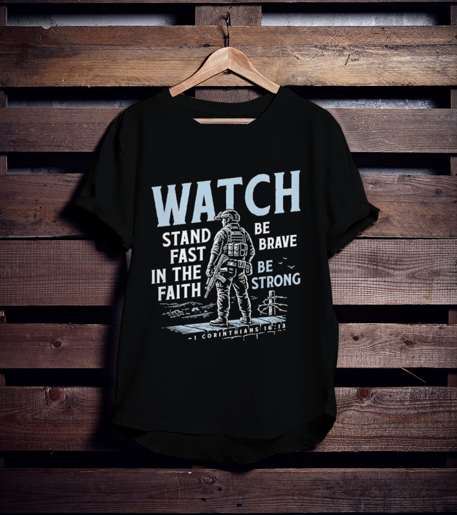 1 Corinthians 16:13 Stand Fast In The Faith Be Brave Be Strong Soldier T-Shirt