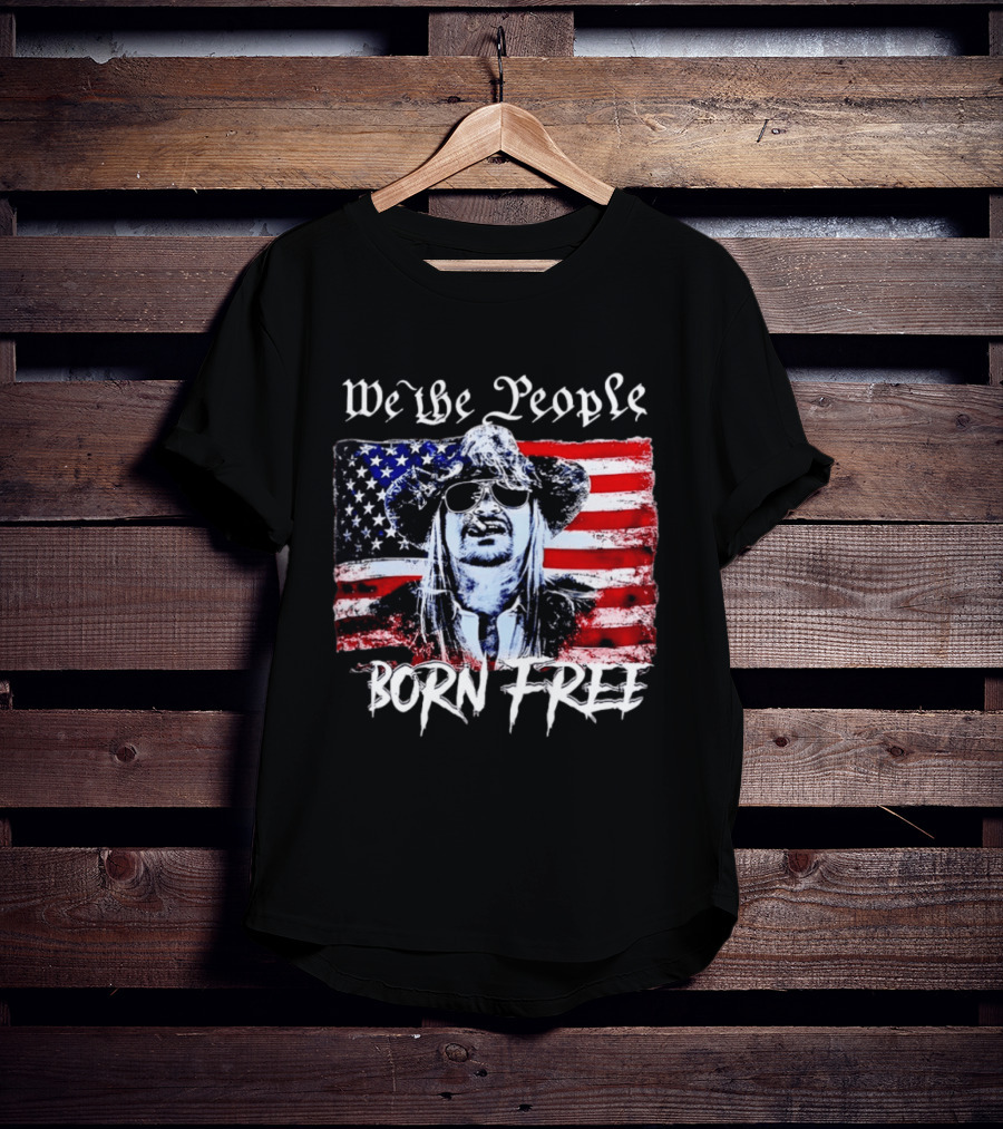 We The People Born Free Kid Rock American Flag Indie Music Patriotic T-Shirt