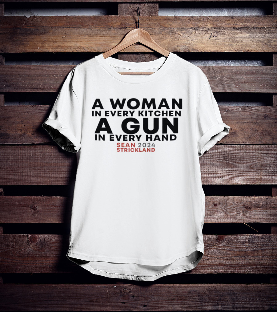 A Woman In Every Kitchen A Gun In Every Hand Sean Strickland 2024 T-Shirt