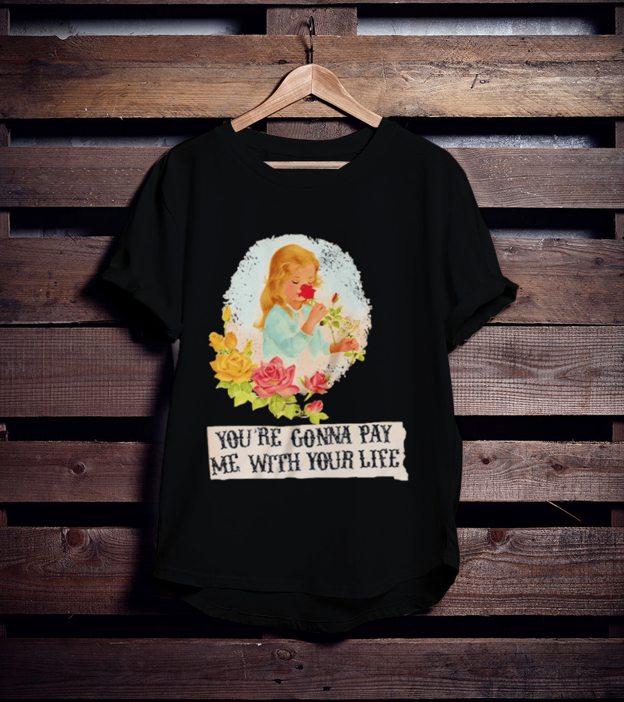 You're Gonna Pay Me With Your Life Vintage Floral T-Shirt