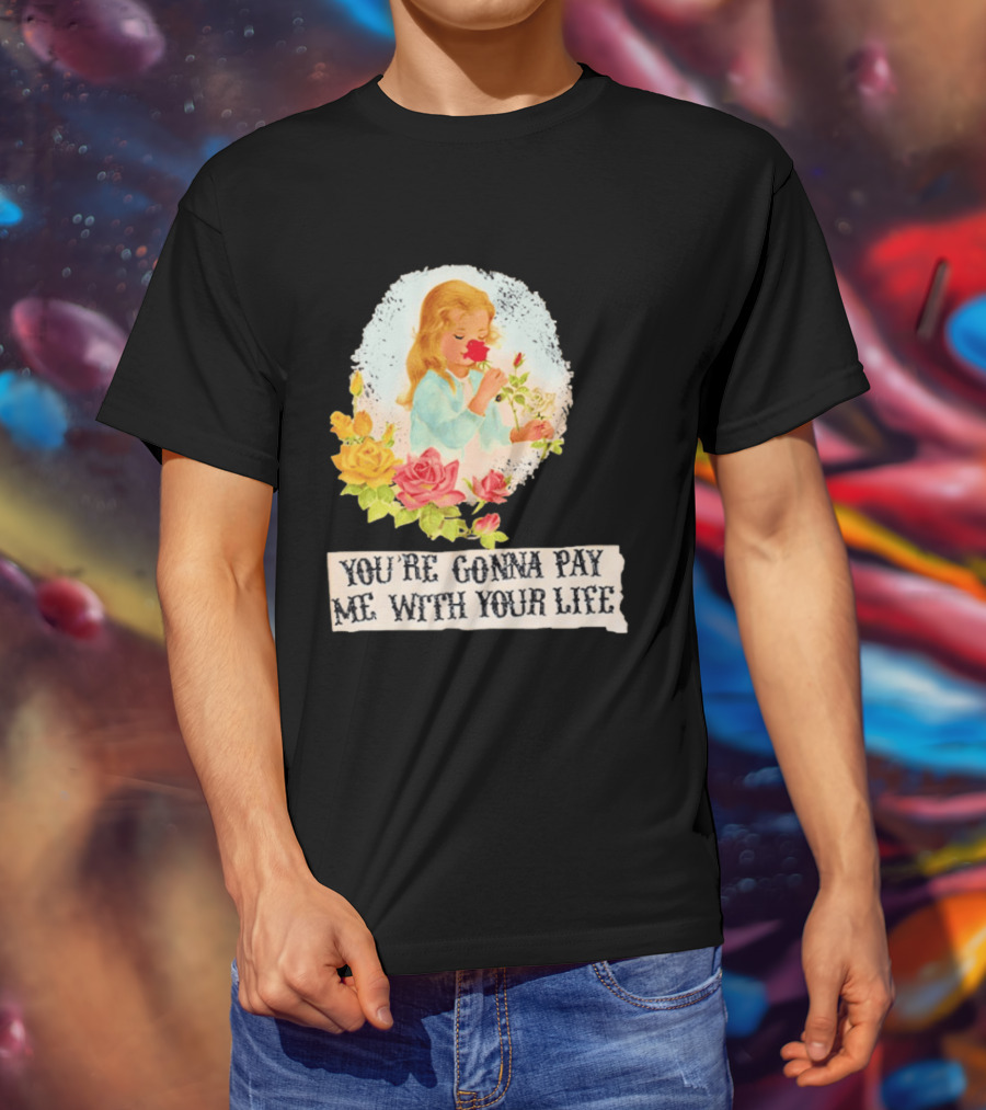 You're Gonna Pay Me With Your Life Vintage Floral T-Shirt