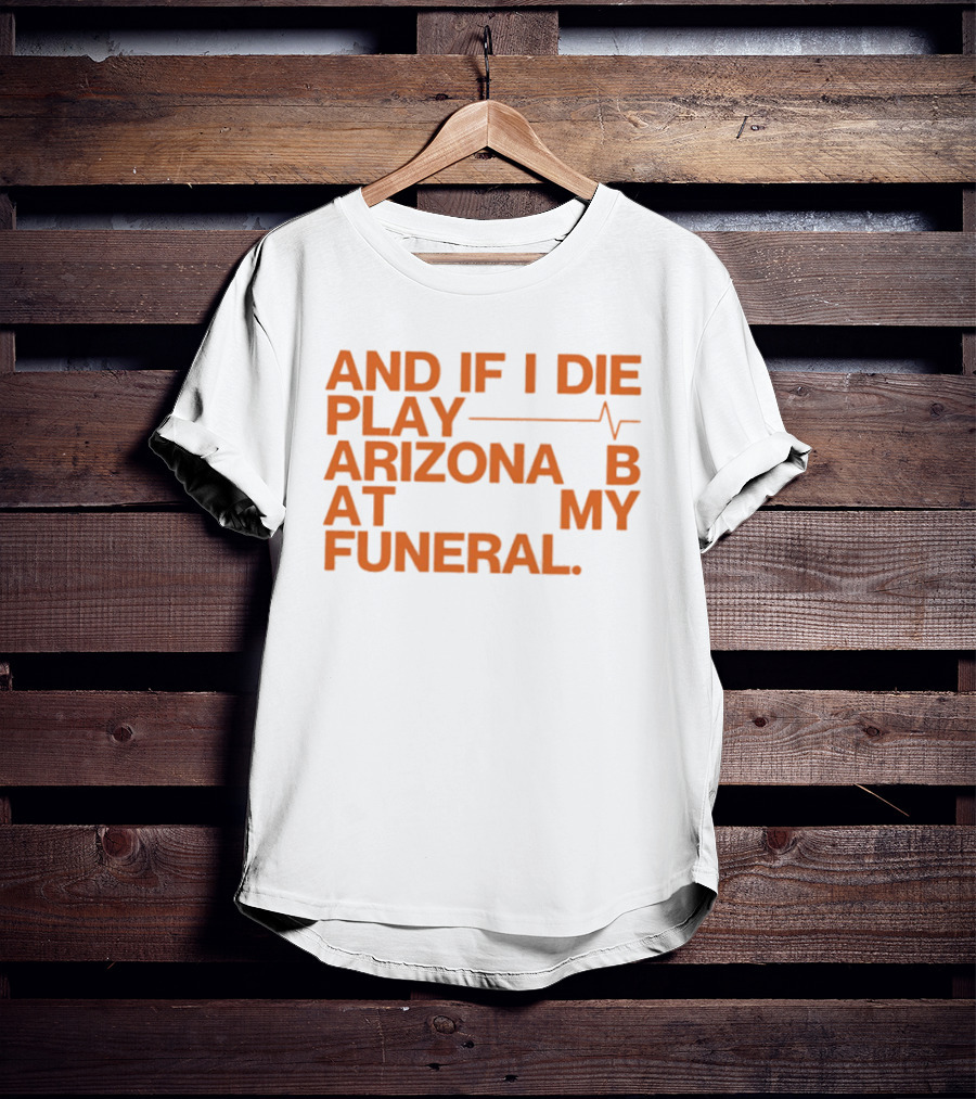 Arizona And If I Die Play Arizona B At My Funeral Heartbeat Line T-Shirt