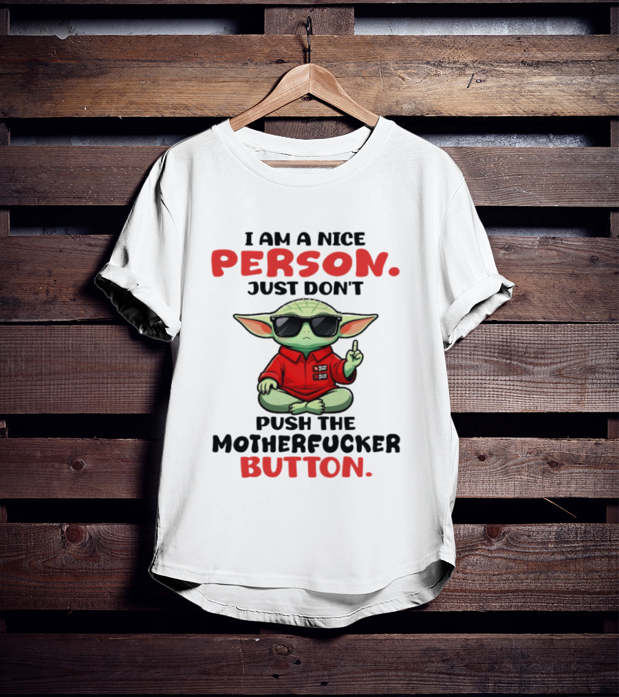 I Am A Nice Person Just Don't Push The Motherfucker Button Baby Yoda T-Shirt