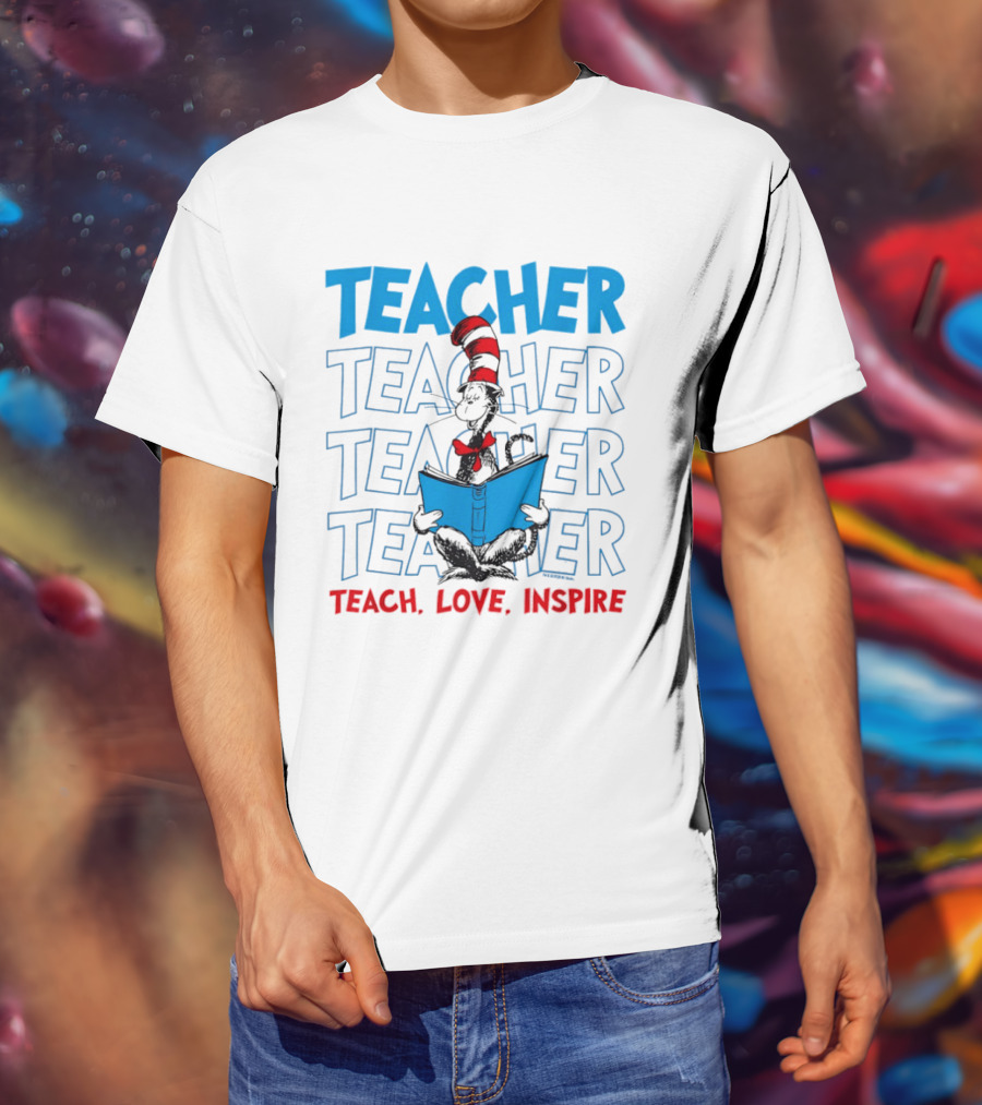 Dr Seuss Cat In The Hat Teacher Teach Love Inspire T-Shirt