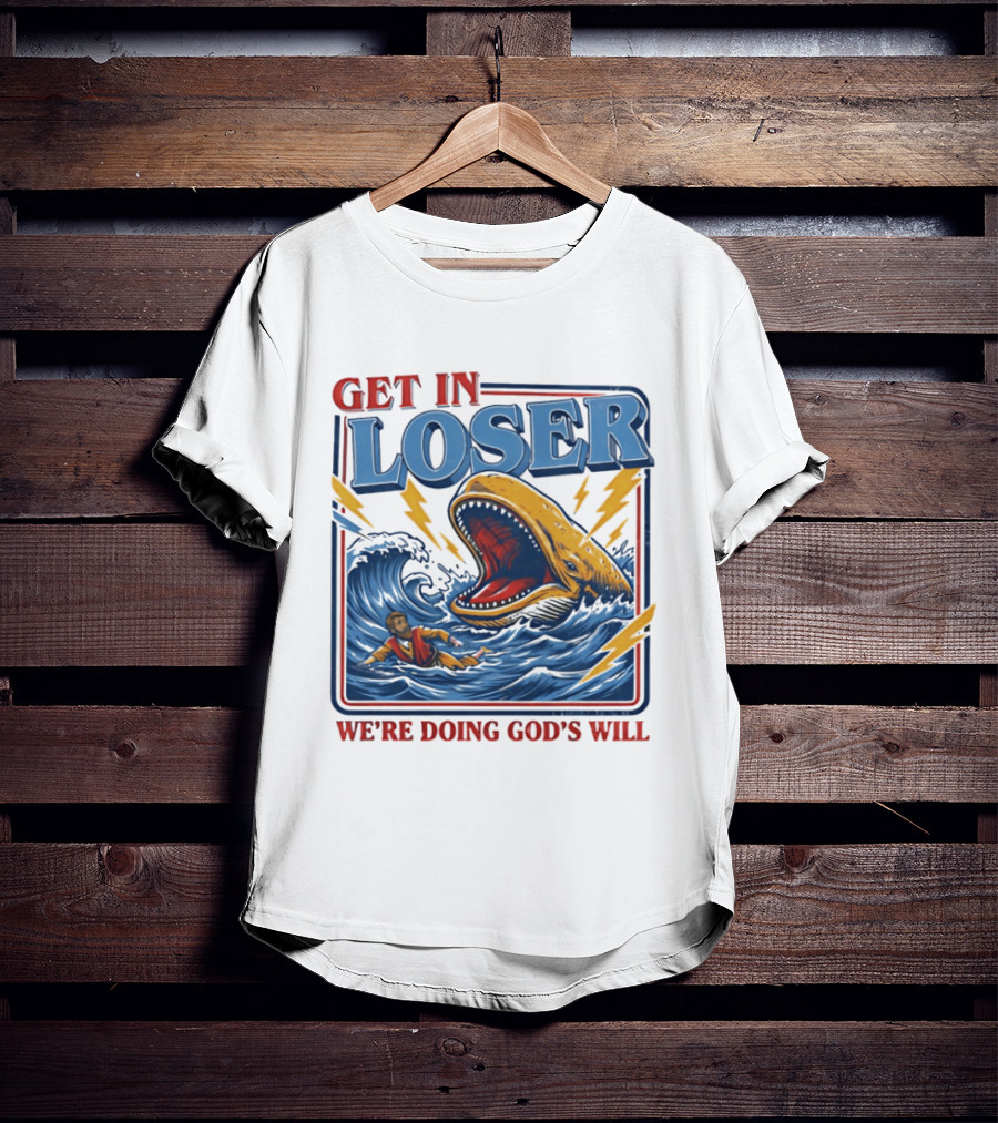 Get In Loser We're Doing God's Will Christian Jonah And The Whale T-Shirt