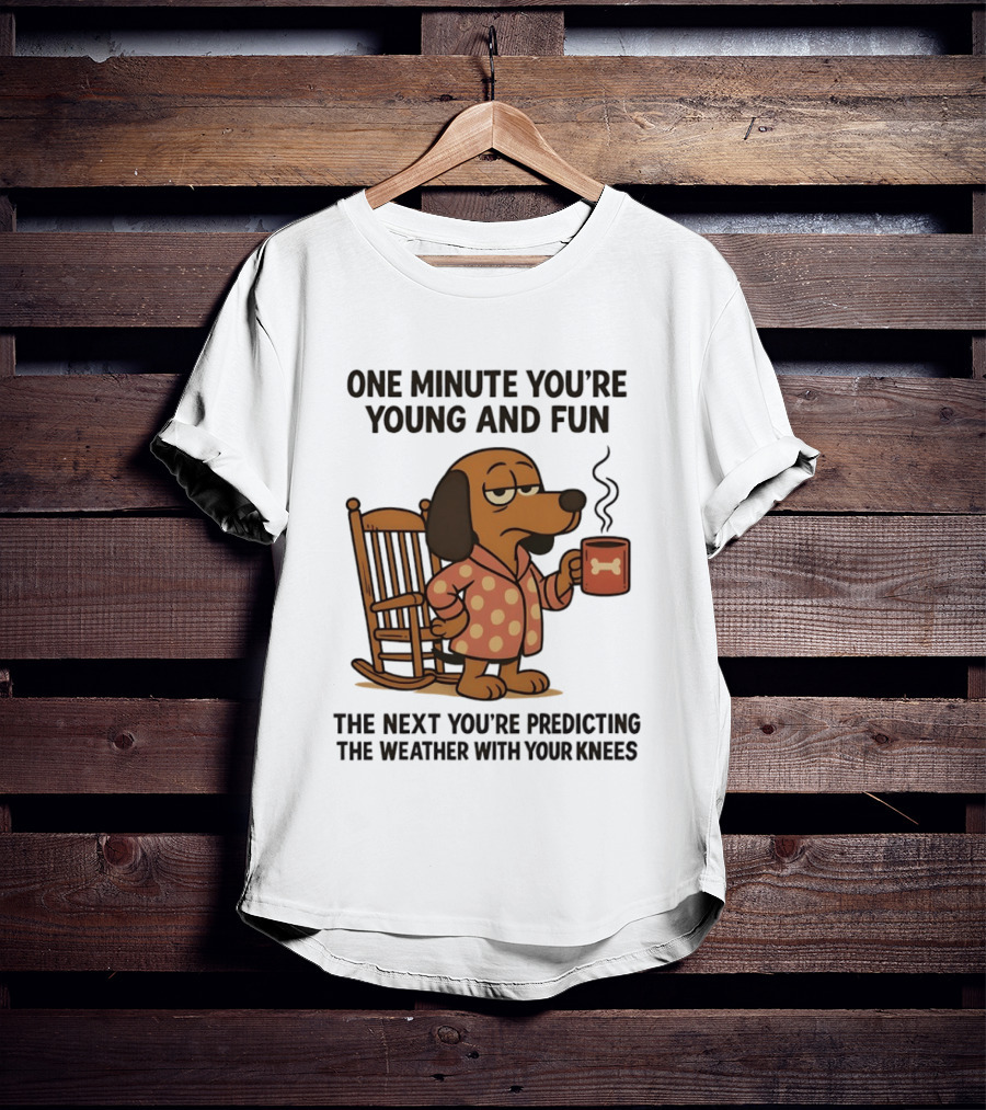 Dachshund One Minute Young Fun Next Predicting Weather With Knees T-Shirt