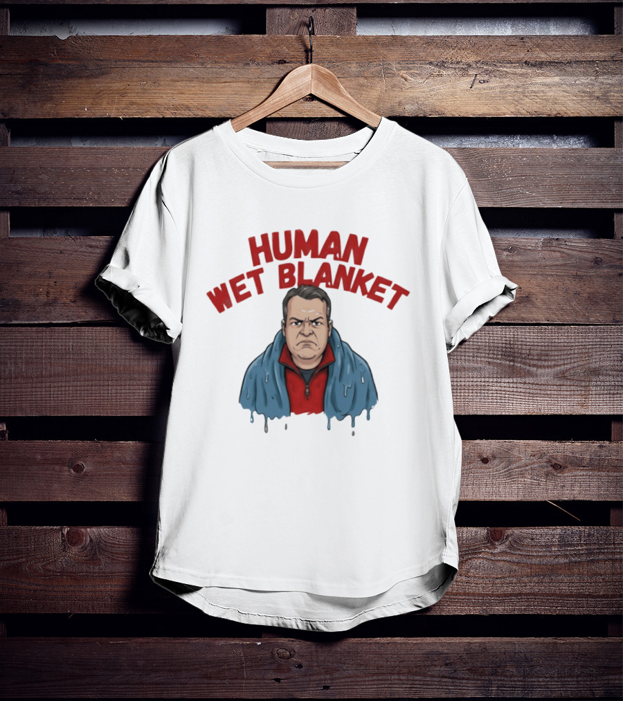 Human Wet Blanket Grumpy T-Shirt